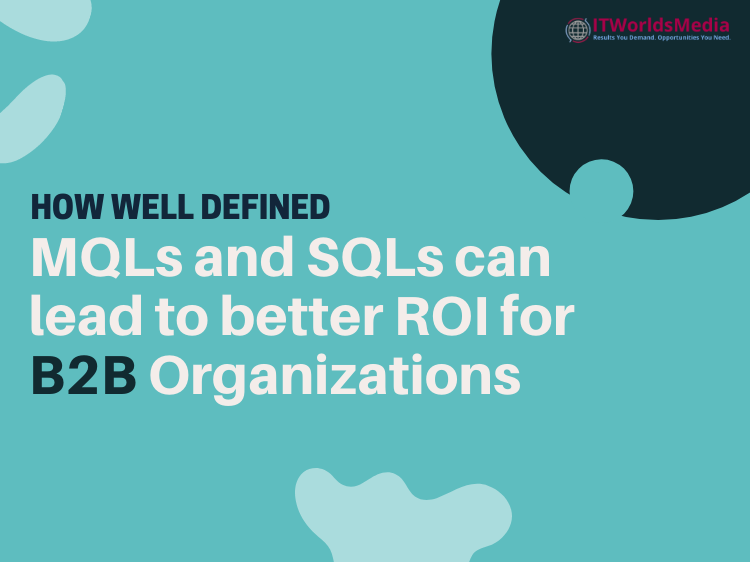 How Well-Defined MQLs and SQLs Can Lead to Better ROI for B2B Organizations