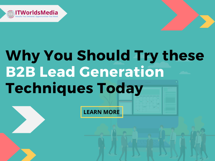Why You Should Try these B2B Lead Generation Techniques Today