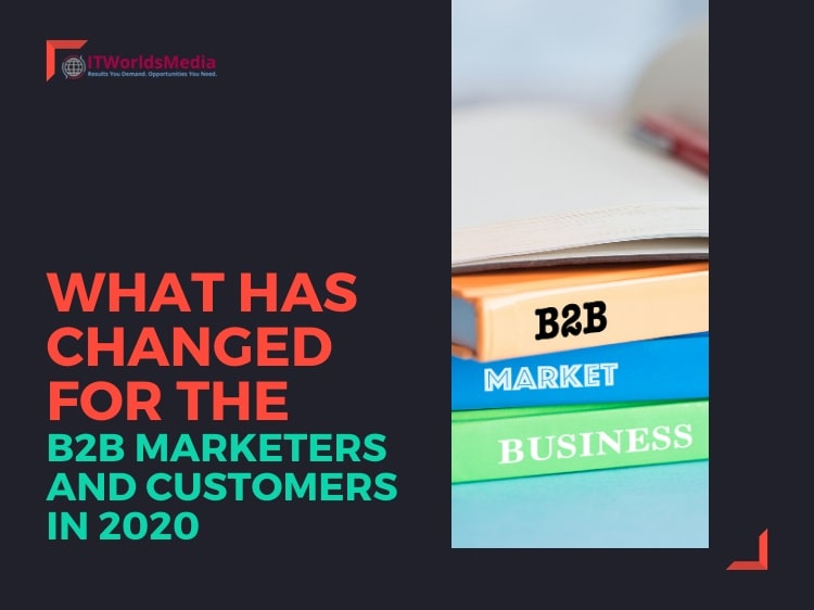 What Has Changed For B2B Marketers and Customers in 2020