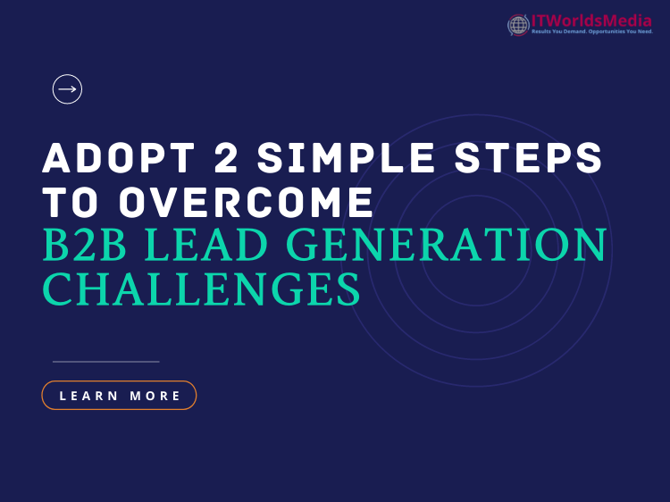 Adopt 2 Simple Steps to Overcome B2B Lead Generation Challenges