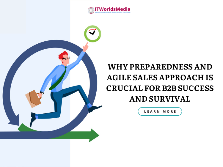 Why Preparedness and Agile Sales Approach is Crucial for B2B Success and Survival