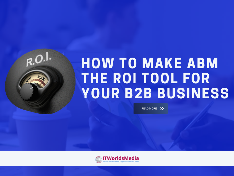 How to make ABM the ROI Tool for your B2B Business