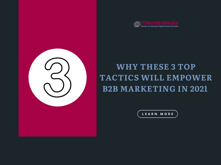 Why These 3 Top Tactics Will Empower B2B Marketing in 2021