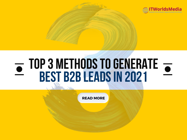 Top 3 Methods to Generate Best B2B Leads in 2021
