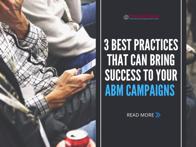 3 Best Practices That Can Bring Success to Your ABM Campaigns