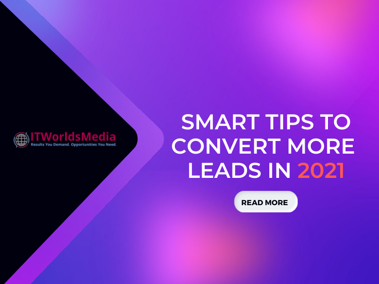 Smart Tips to Convert More Leads in 2021