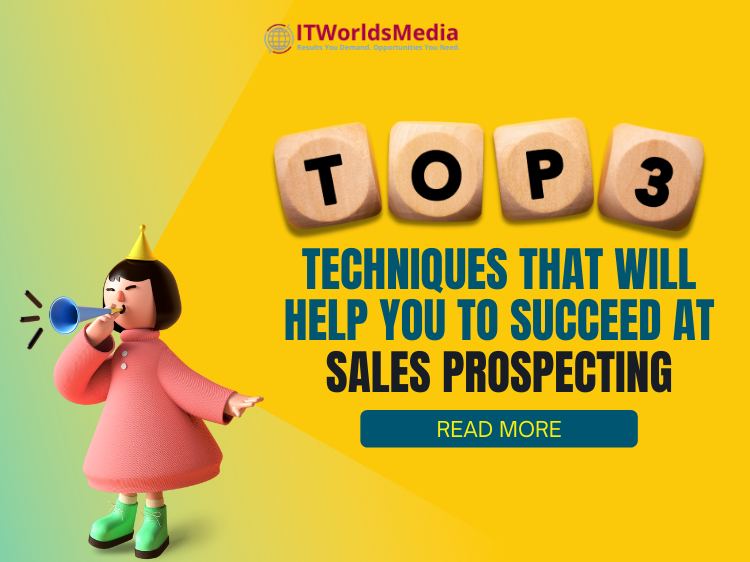 Top 3 Techniques That Will Help You To Succeed At Sales Prospecting