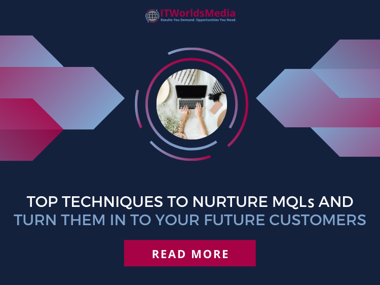 Top Techniques to Nurture MQLs and Turn Them into Your Future Customers
