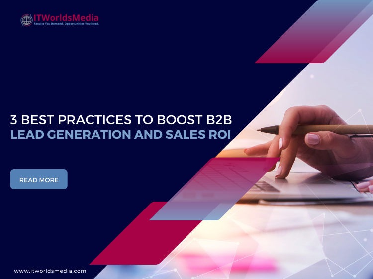 3 Best Practices to Boost B2B Lead Generation and Sales ROI