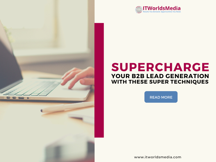Supercharge Your B2B Lead Generation With These Super Techniques