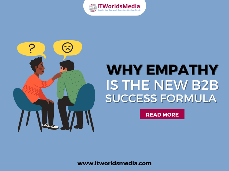 Why Empathy Is the New B2B Success Formula