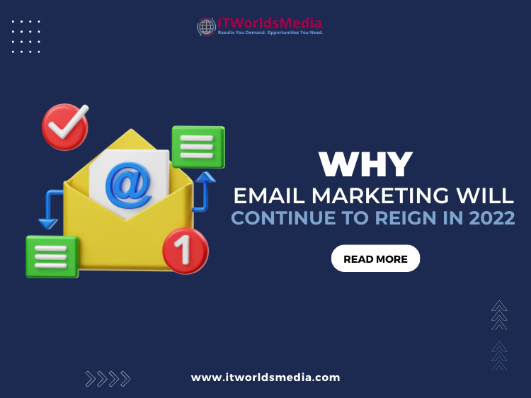 Why Email Marketing Will Continue to Reign in 2022