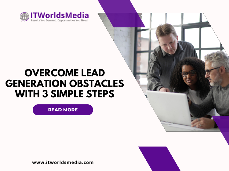 Overcome lead generation obstacles with 3 Simple Steps