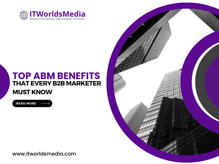 Top ABM Benefits That Every B2B Marketer Must Know