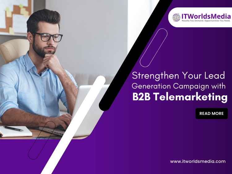 Strengthen Your Lead Generation Campaign with B2B Telemarketing