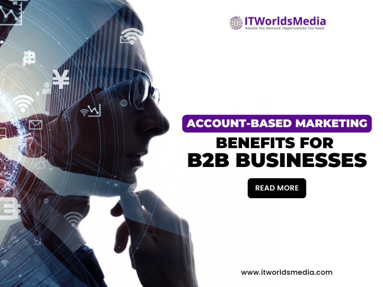 Account-Based Marketing Benefits for B2B Businesses