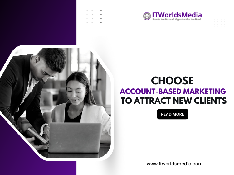 Choose Account-Based Marketing To Attract New Clients
