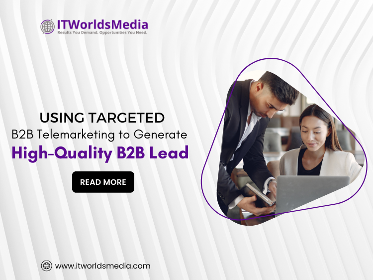 Using Targeted B2B Telemarketing to Generate High-Quality B2B Leads