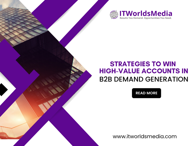 Strategies to Win High-Value Accounts in B2B Demand Generation