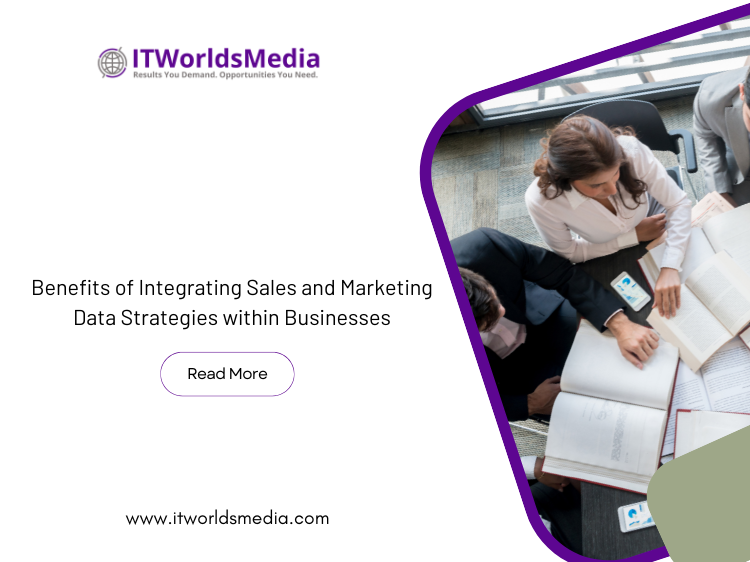 Benefits of Integrating Sales and Marketing Data Strategies within Businesses