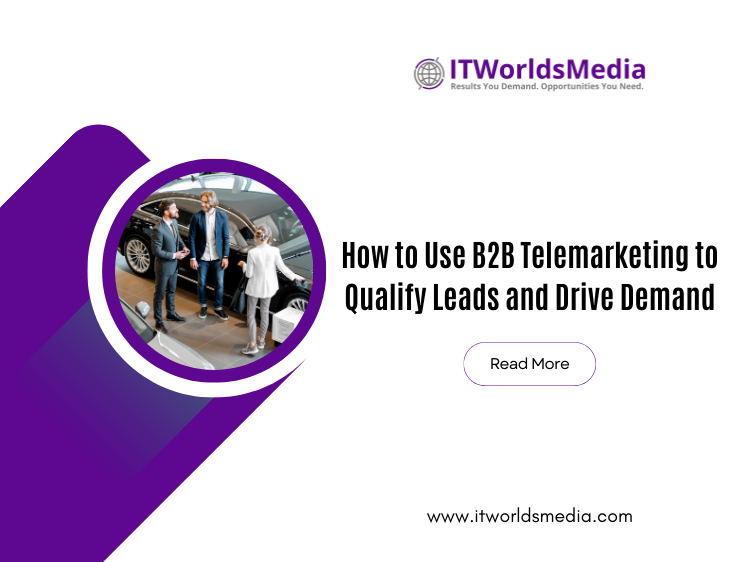 How to Use B2B Telemarketing to Qualify Leads and Drive Demand