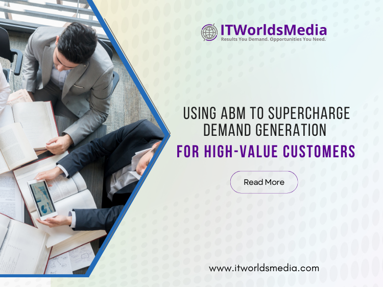 Using ABM to Supercharge Demand Generation for High Value Customers